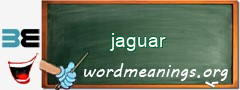 WordMeaning blackboard for jaguar